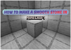 How to Create Smooth Stone in Minecraft?