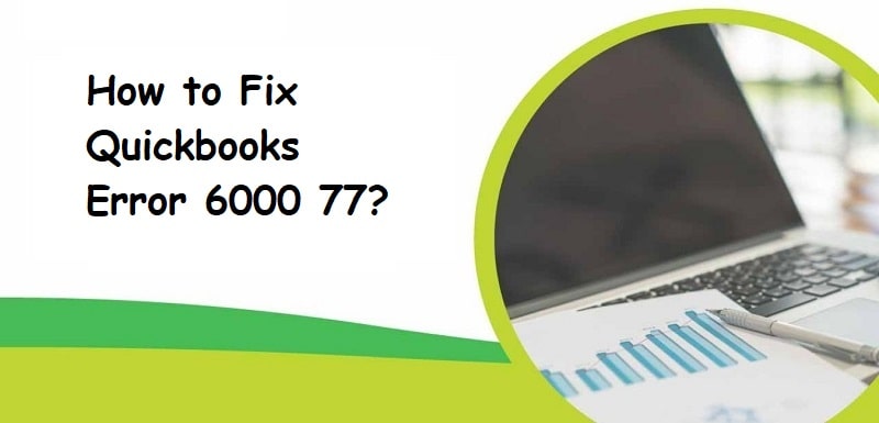 Fix QuickBooks Error 6000 77